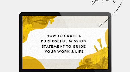 How to Craft a Purposeful Mission Statement to Guide Your Work & Life + Special Anouncement!